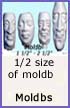 moldbs- Same as moldb2 but 1/2 size